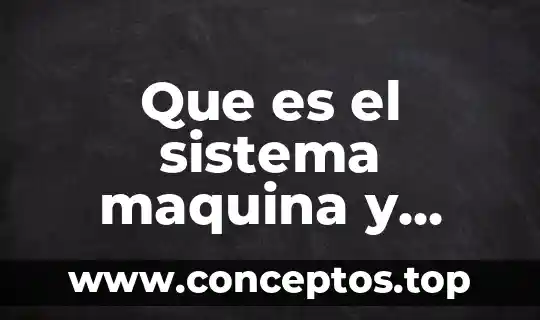 Que es el sistema maquina y producto