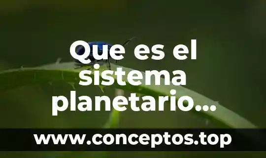Libros donde venga que es una técnica y sus tipos 7 Que es el sistema planetario solar y donde se encuentra