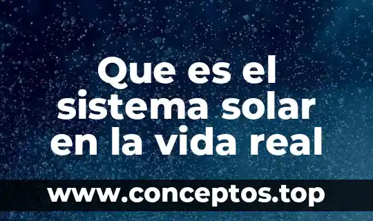 Que es el sistema solar en la vida real