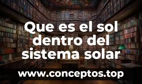 Que es recursos sustemas dentro de una empresa 6 Que es el sol dentro del sistema solar