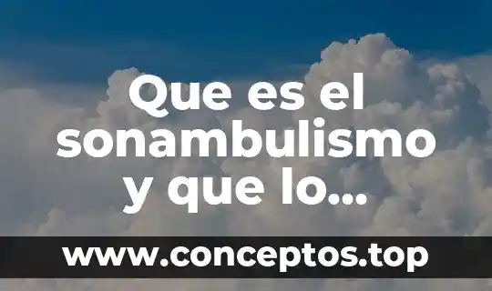 Que es el sonambulismo y que lo generan