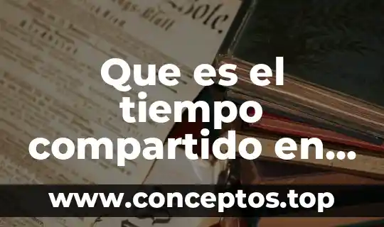 Que es el tiempo compartido en sistemas operativos