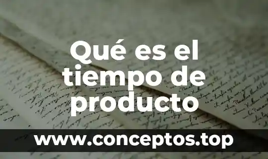 Qué es el tiempo de producto