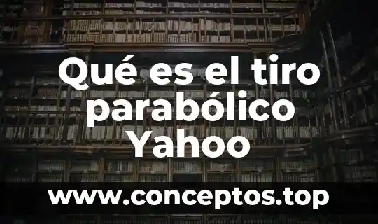 Qué es el tiro parabólico Yahoo
