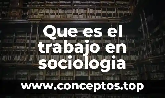 Que es el trabajo en sociologia