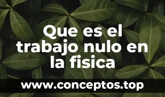 Que es finisher de trabajo 4 Que es el trabajo nulo en la fisica