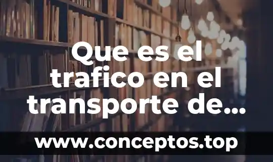 Que es el trafico en el transporte de carga internacional