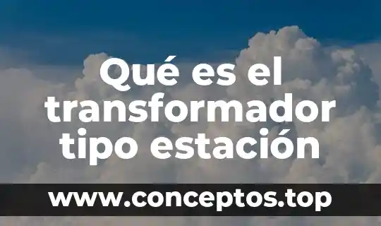 Qué es el transformador tipo estación