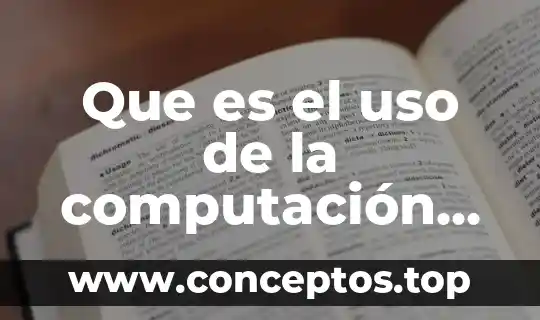 Qué es uso definición 6 Que es el uso de la computación en la nube