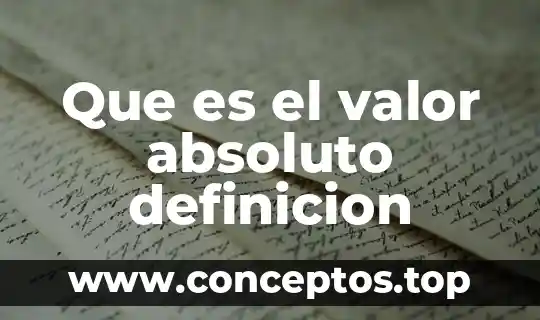 Absoluto que es significado y concepto 8 Que es el valor absoluto definicion