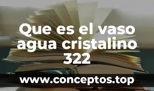 Que es el vaso agua cristalino 322