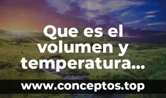 Que es el volumen y temperatura del agua