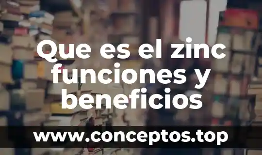 Que es el zinc funciones y beneficios