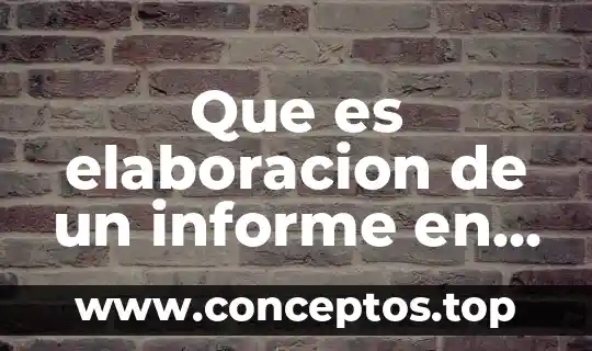 Que es informe academico de titulacion 3 Que es elaboracion de un informe en borrador