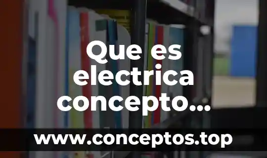 Que es electrica concepto cientifico