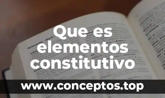 Que es elementos constitutivo