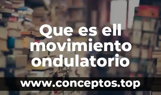 Qué es el efecto ondulatorio 7 Que es ell movimiento ondulatorio