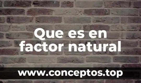 Que es en factor natural