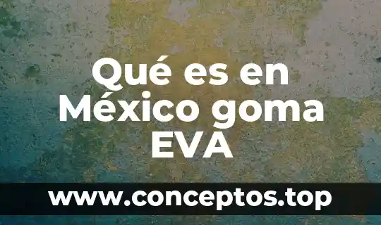 Qué es en México goma EVA