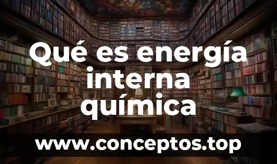 Qué es energía interna química