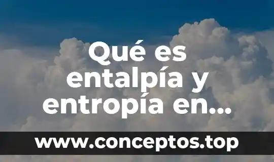 Qué es entalpía y entropía en biología