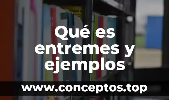 Qué es entremes y ejemplos