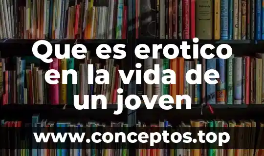 Que es erotico en la vida de un joven