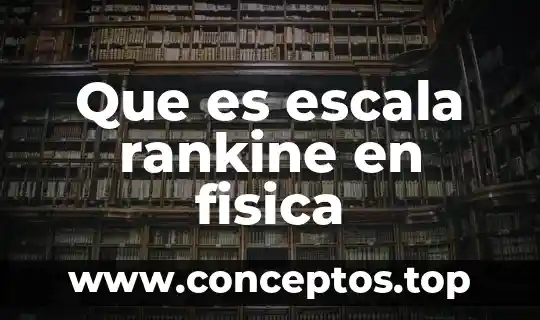 Que es escala rankine en fisica