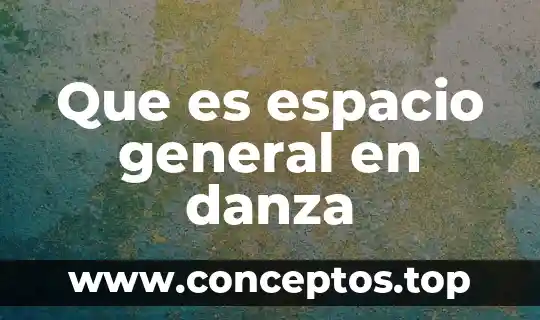 Que es espacio general en danza