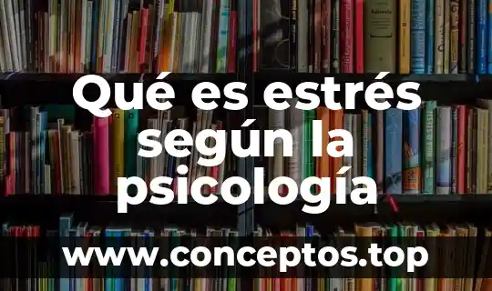 Qué es estrés según la psicología