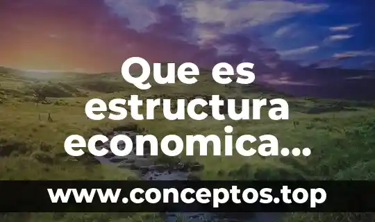 Que es estructura economica politica y social