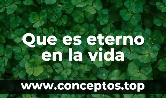 Que es eterno en la vida