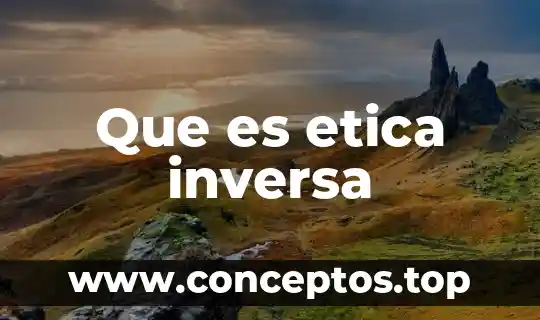 Que es etica inversa