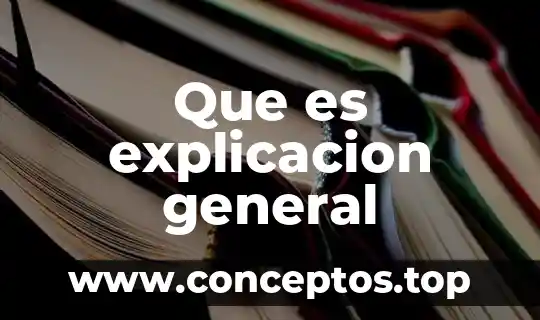 Que es explicacion general