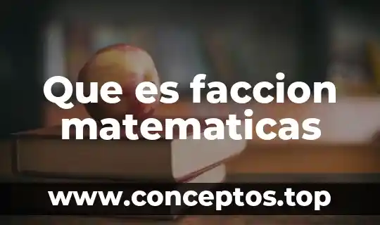 Que es faccion matematicas