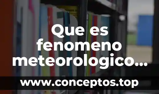 Que es n fenomeno natural 6 Que es fenomeno meteorologico el ni帽o