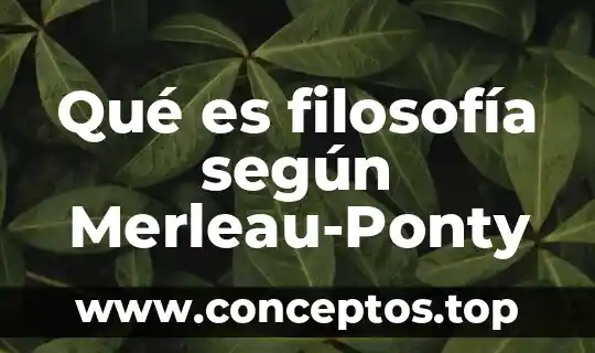 Qué es filosofía según Merleau-Ponty