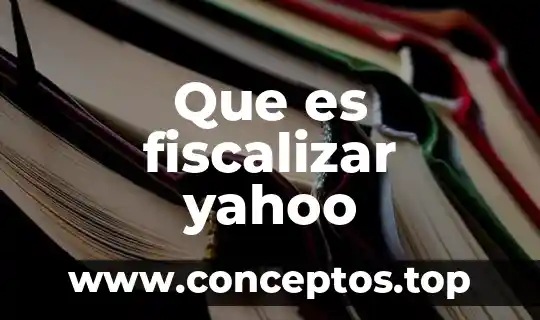 Que es fiscalizar yahoo