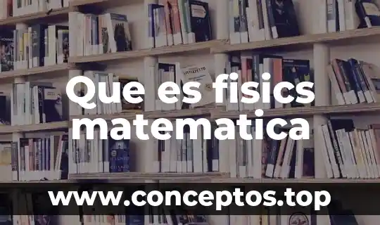 Que es fisics matematica