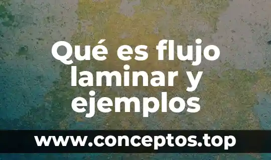 Qué es flujo laminar y ejemplos