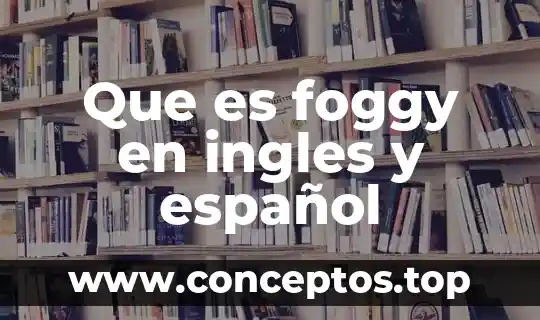 Que es sociedad de consumo en español 4 Que es foggy en ingles y español