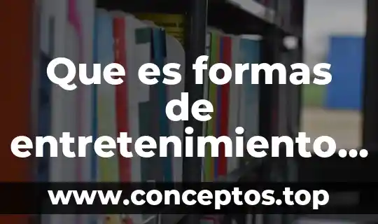 Que es formas de entretenimiento a inventado el ser humano