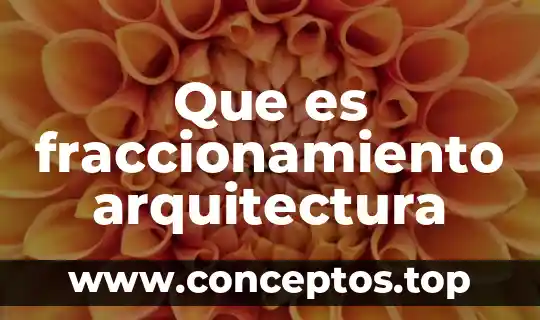 Que es fraccionamiento arquitectura