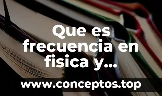 Qué es nombre propios y su ejemplo 4 Que es frecuencia en fisica y ejemplo