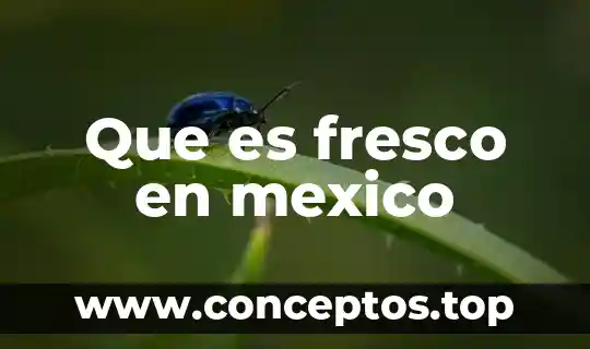 Que es fresco en mexico