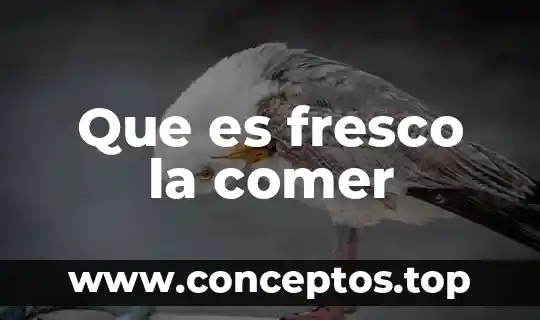 Que es fresco la comer