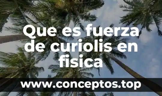Que es fuerza de curiolis en fisica