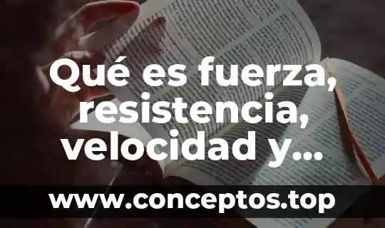 Qué es fuerza, resistencia, velocidad y flexibilidad