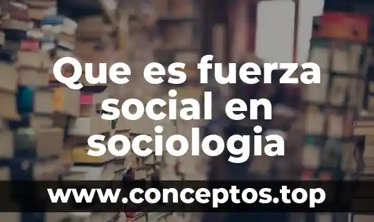 Que es fuerza social en sociologia