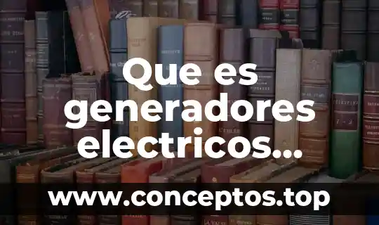 Que es generadores electricos caseros